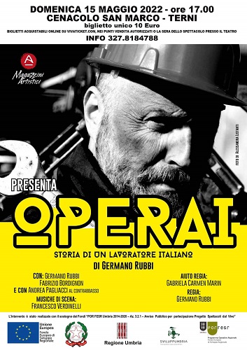 TEATRI IN RETE:  AL CENACOLO SAN MARCO DI TERNI  IN SCENA  “ OPERAI ” - STORIA DI UN LAVORATORE ITALIANO -  DI   GERMANO RUBBI